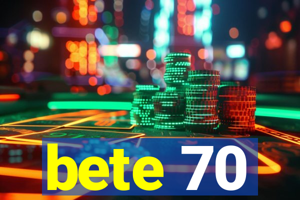 bete 70